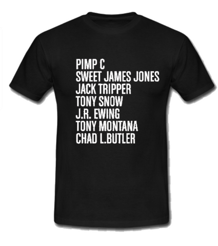 Pimp C, Sweet James Jones, Jack Tripper, Tony Snow, J.R. Ewing, Tony Montana, or just Chad L Butler black t-shirt